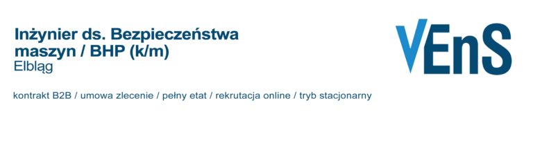 Ogłoszenie o pracę: Inżynier / Inżynierka Projektu ds. bezpieczeństwa maszyn Elbląg - firma Vens.