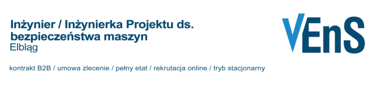 Ogłoszenie o pracę: Inżynier / Inżynierka Projektu ds. bezpieczeństwa maszyn Elbląg - firma Vens.