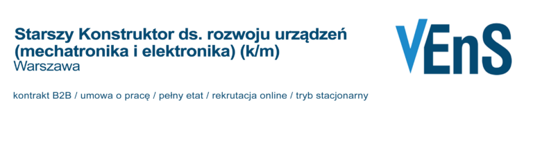 Ogłoszenie o pracę: Starszy Konstruktor ds. rozwoju urządzeń (mechatronika i elektronika) (k/m) Warszawa - firma Vens.